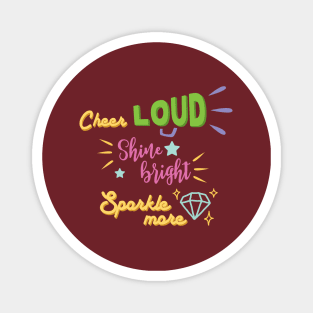 Cheer loud Shine bright Sparkle more Magnet